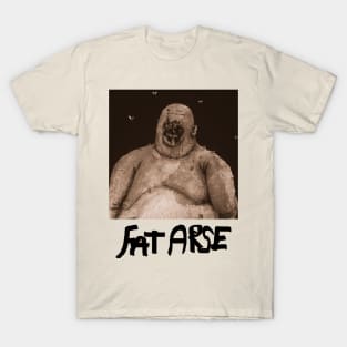 Fat Arse T-Shirt